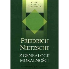 Z genealogii moralności Seria Wielkie dzieła filozoficzne Friedrich Nietzsche