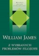 Z wybranych problemów filozofii Seria Wielkie dzieła filozoficzne William James