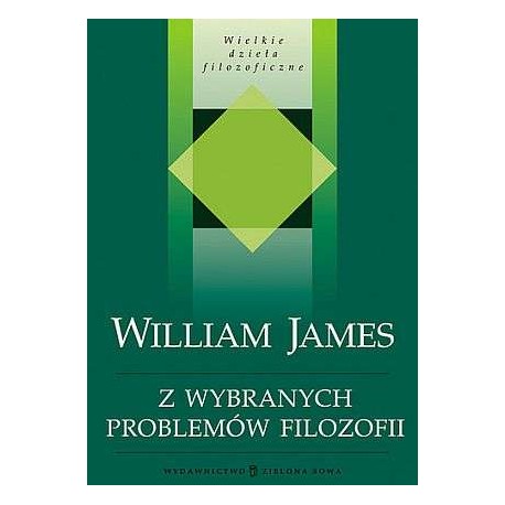 Z wybranych problemów filozofii Seria Wielkie dzieła filozoficzne William James