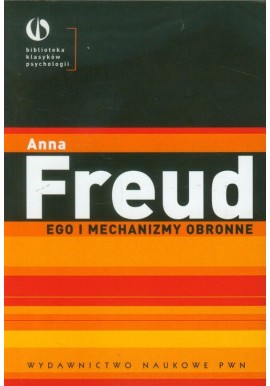 Ego i mechanizmy obronne Biblioteka klasyków psychologii Anna Freud