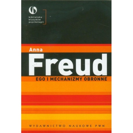 Ego i mechanizmy obronne Biblioteka klasyków psychologii Anna Freud