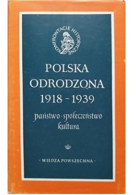 Polska Odrodzona 1918-1939 państwo, społeczeństwo, kultura Seria Konfrontacje historyczne Jan Tomicki (red.)