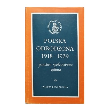 Polska Odrodzona 1918-1939 państwo, społeczeństwo, kultura Seria Konfrontacje historyczne Jan Tomicki (red.)