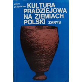 Kultura pradziejowa na ziemiach Polski Zarys Jerzy Gąssowski