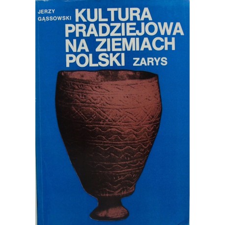Kultura pradziejowa na ziemiach Polski Zarys Jerzy Gąssowski