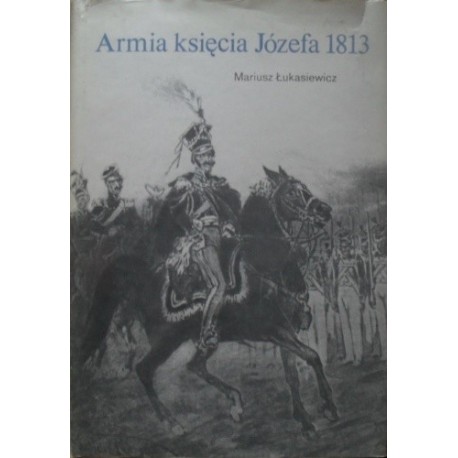 Armia księcia Józefa 1813 Mariusz Łukasiewicz