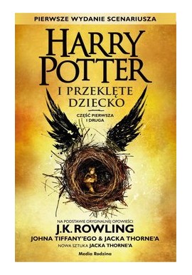 Harry Potter i przeklęte dziecko Część pierwsza i druga J.K. Rowling (Scenariusz Johna Tiffany'ego & Jacka Thorne'a)