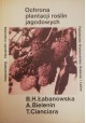 Ochrona plantacji roślin jagodowych Seria Biblioteka ogrodnika Sadownictwo B.H. Łabanowska, A. Bielenin, T. Cianciara
