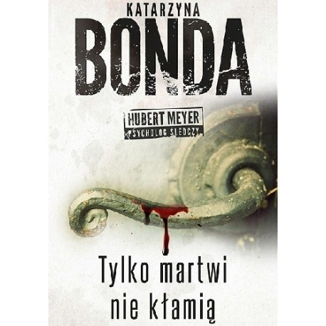 Tylko martwi nie kłamią Katarzyna Bonda