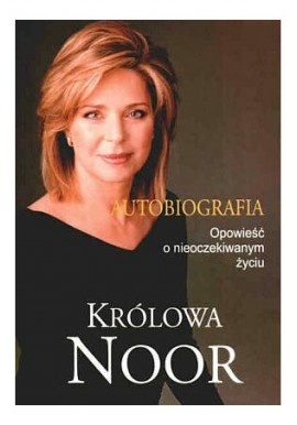 Autobiografia Opowieść o nieoczekiwanym życiu Królowa Noor