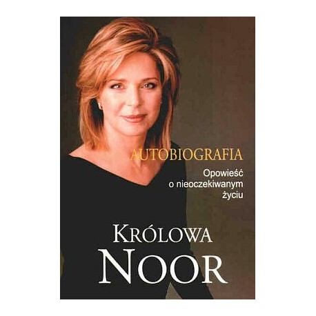 Autobiografia Opowieść o nieoczekiwanym życiu Królowa Noor