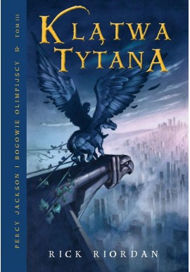 Klątwa Tytana Percy Jackson i bogowie olimpijscy Tom III Rick Riordan