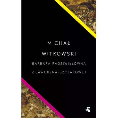 Barbara Radziwiłłówna z Jaworzna-Szczakowej Michał Witkowski