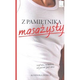 Z pamiętnika masażysty czyli nic, co ludzkie, nie jest mi (już) obce Agnieszka Dydycz
