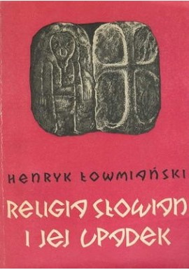Religia Słowian i jej upadek Henryk Łowmiański