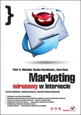 Marketing wirusowy w internecie Piotr R. Michalak, Damian Daszkiewicz, Anna Musz