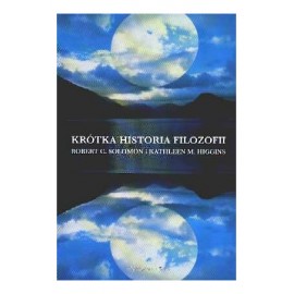 Krótka historia filozofii Robert C. Solomon, Kathleen M. Higgins