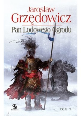 Pan Lodowego Ogrodu Tom 2 Jarosław Grzędowicz