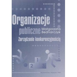 Organizacje publiczne Zarządzanie konkurencyjnością Małgorzata Bednarczyk