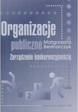Organizacje publiczne Zarządzanie konkurencyjnością Małgorzata Bednarczyk