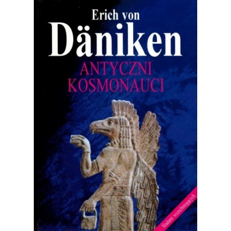 Antyczni kosmonauci Śladami wszechmogących Erich von Daniken