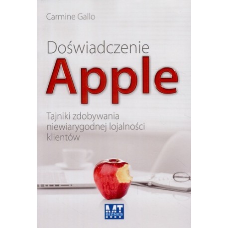 Doświadczenie Apple Tajniki zdobywania niewiarygodnej lojalności klientów Carmine Gallo