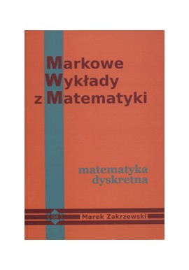 Markowe Wykłady z Matematyki Matematyka dyskretna Marek Zakrzewski