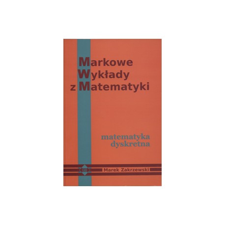 Markowe Wykłady z Matematyki Matematyka dyskretna Marek Zakrzewski