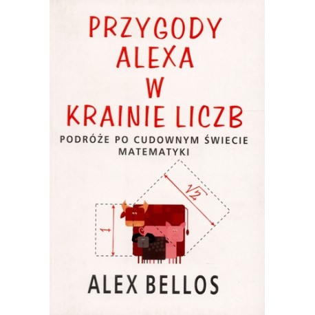Przygody Alexa w krainie liczb Podróże po cudownym świecie matematyki Alex Bellos