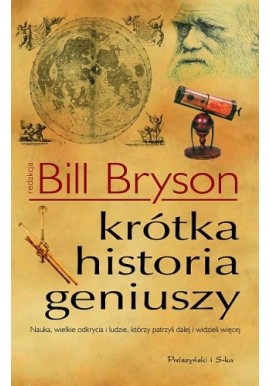 Krótka historia geniuszy Nauka, wielkie odkrycia i ludzie, którzy patrzyli dalej i widzieli więcej Bill Bryson (red.)