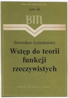 Wstęp do teorii funkcji rzeczywistych Seria BM tom 46 Stanisław Łojasiewicz
