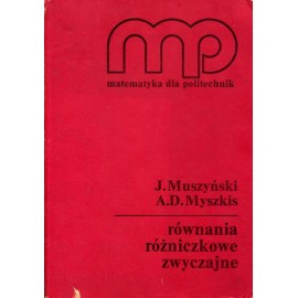 Równania różniczkowe zwyczajne Seria Matematyka dla politechnik J. Muszyński, A.D. Myszkis