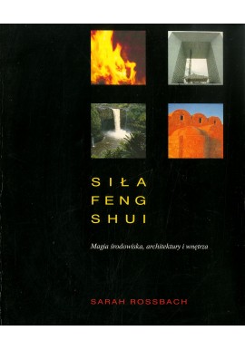 Siła Feng Shui Magia środowiska, architektury i wnętrza Sarah Rossbach