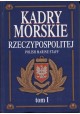 Kadry morskie Rzeczypospolitej Polish Marine Staff tom I Polska marynarka handlowa Jan Kazimierz Sawicki (red.)