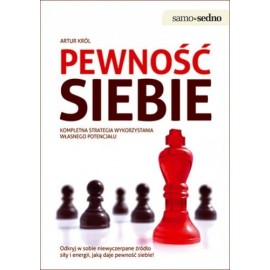 Pewność siebie Kompletna strategia wykorzystania własnego potencjału Artur Król