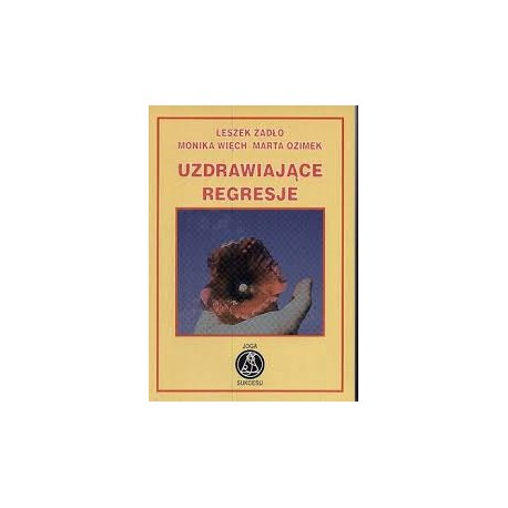 Uzdrawiające regresje Leszek Żądło, Monika Więch, Marta Ozimek