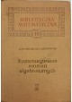 Rozwiązywanie równań algebraicznych Seria BM tom 16 A. Włodzimierz Mostowski
