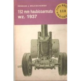 152 mm haubicoarmata wz. 1937 Irenausz J. Wojciechowski Seria Typy Broni i Uzbrojenia Zeszyt nr 118