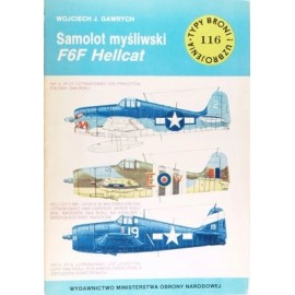 Samolot myśliwski F6F Hellcat Wojciech J. Gawrych Seria Typy Broni i Uzbrojenia Zeszyt nr 116