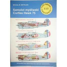 Samolot myśliwski Curtiss Hawk 75 Michał M. Mietelski Seria Typy Broni i Uzbrojenia Zeszyt nr 113