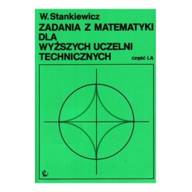 Zadania z matematyki dla wyższych uczelni technicznych część A W. Stankiewicz