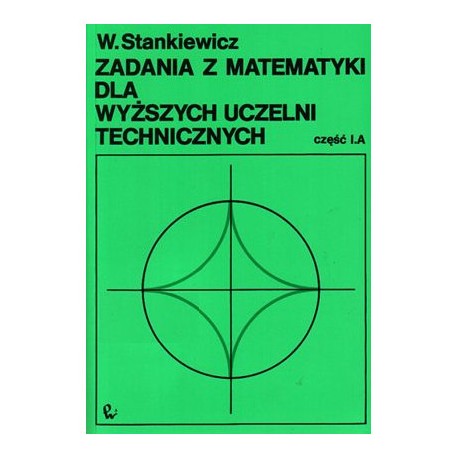 Zadania z matematyki dla wyższych uczelni technicznych część A W. Stankiewicz