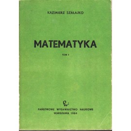 Matematyka Tom I Kazimierz Szałajko