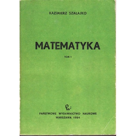Matematyka Tom I Kazimierz Szałajko