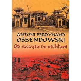 Od szczytu do otchłani Antoni Ferdynand Ossendowski