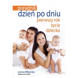 Dzień po dniu pierwszy rok życia dziecka Poradnik Joanna Wilkońska
