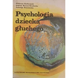 Psychologia dziecka głuchego Tadeusz Gałkowski, Irmina Kaiser-Grodecka, Jadwiga Smoleńska