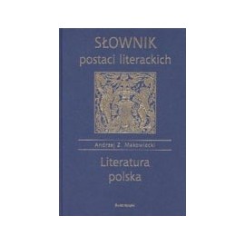 Słownik postaci literackich Literatura polska Andrzej Z. Makowiecki