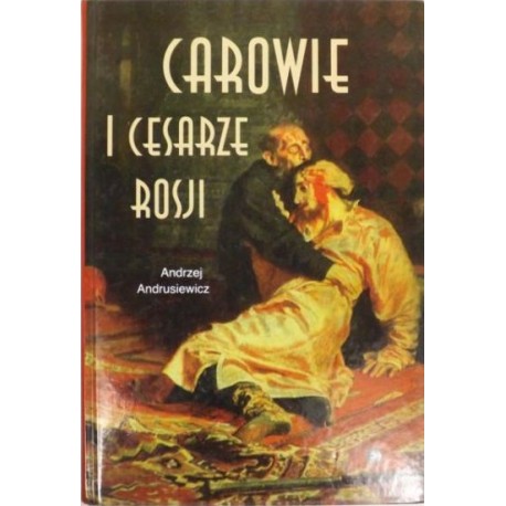 Carowie i Cesarze Rosji Szkice biograficzne Andrzej Andrusiewicz