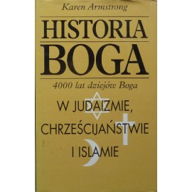 Historia Boga 4000 lat dziejów Boga w judaizmie, chrześcijaństwie i islamie Karen Armstrong